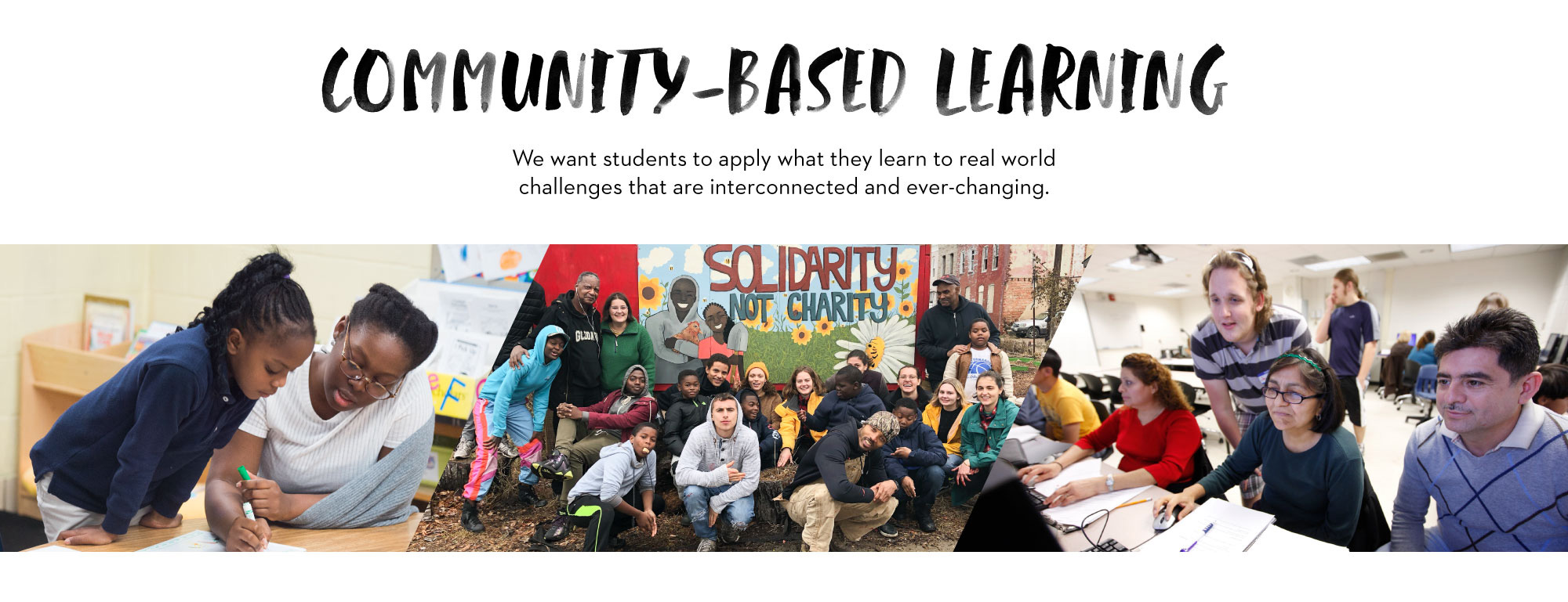Community based learing - we want students to apply what they learn to real world challenges that are interconnected and ever-changing