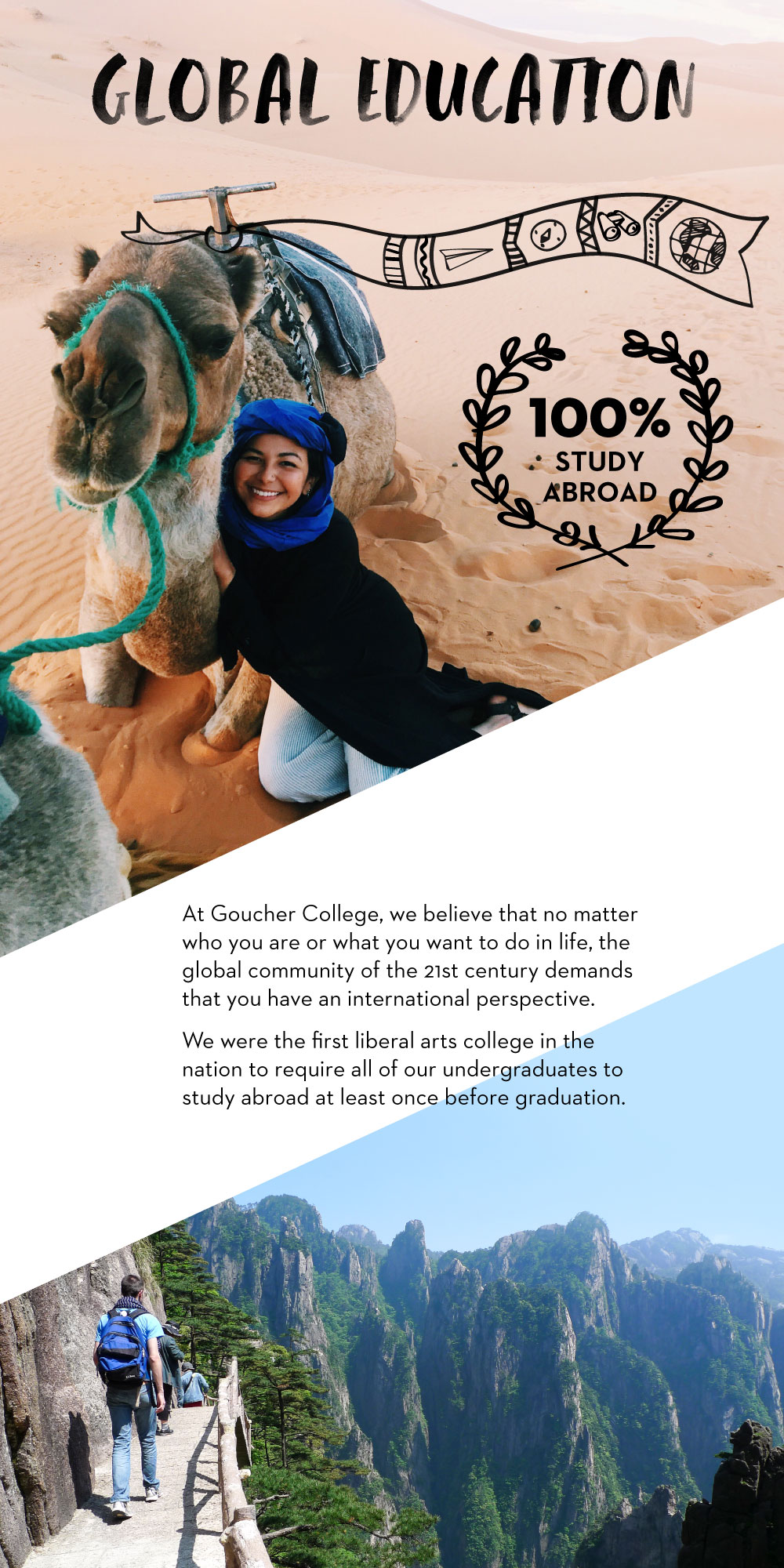 At Goucher College, we believe that no matter who you are or waht you want to do in life, the global community of the 21st century demands that you have an international perspective